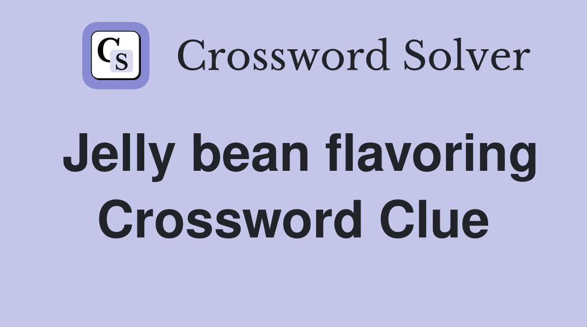 Jelly bean flavoring Crossword Clue