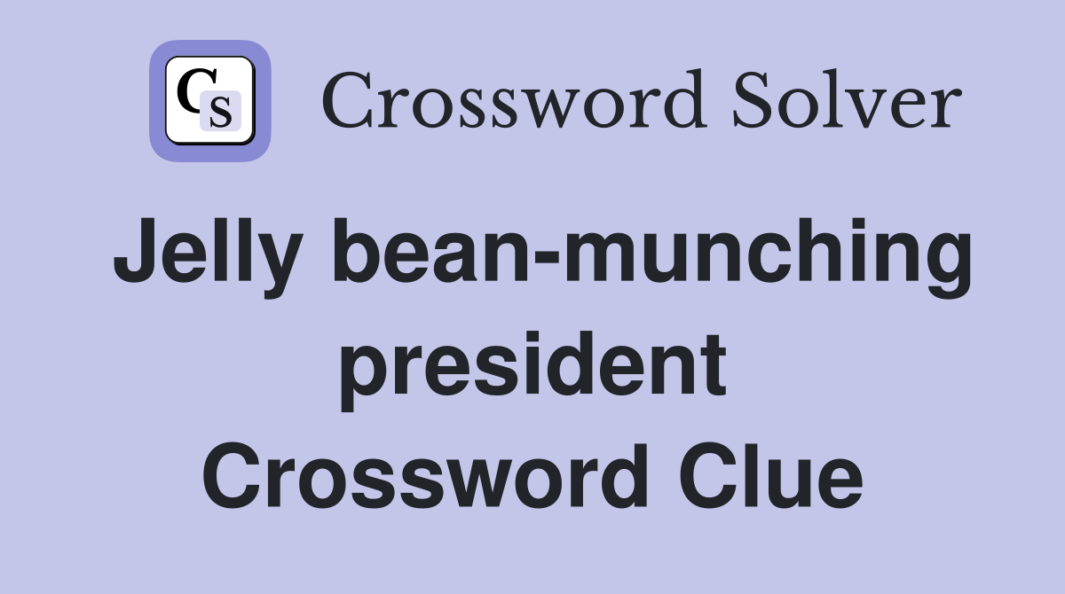 Jelly bean-munching president Crossword Clue