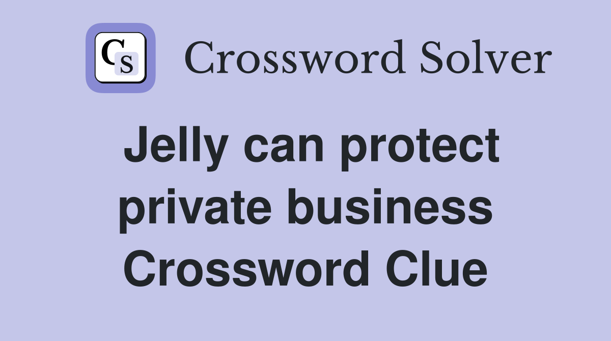 Jelly can protect private business Crossword Clue