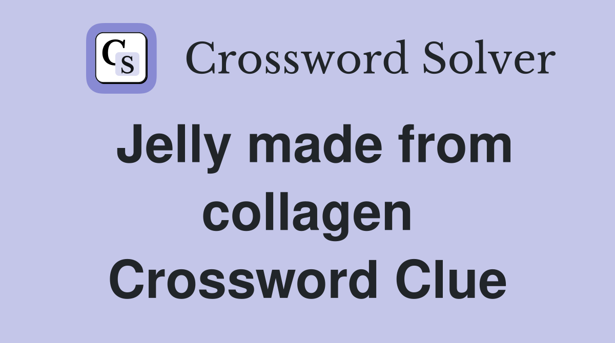 Jelly made from collagen Crossword Clue