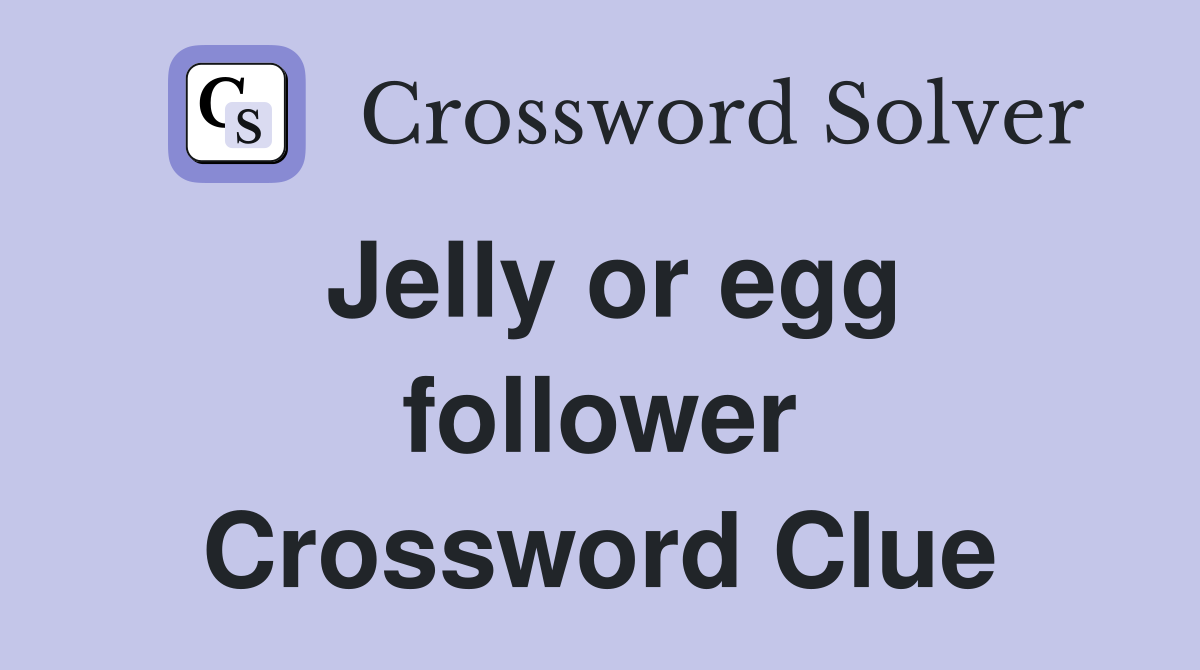 Jelly or egg follower Crossword Clue