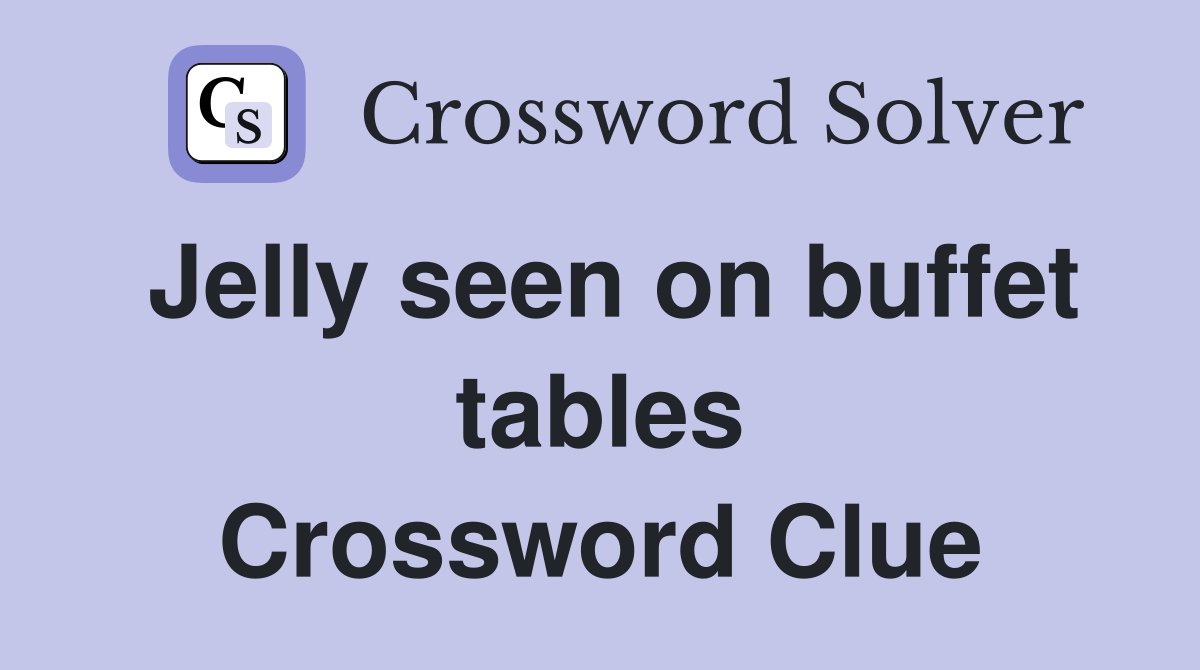 Jelly seen on buffet tables Crossword Clue