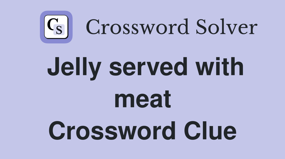 Jelly served with meat Crossword Clue