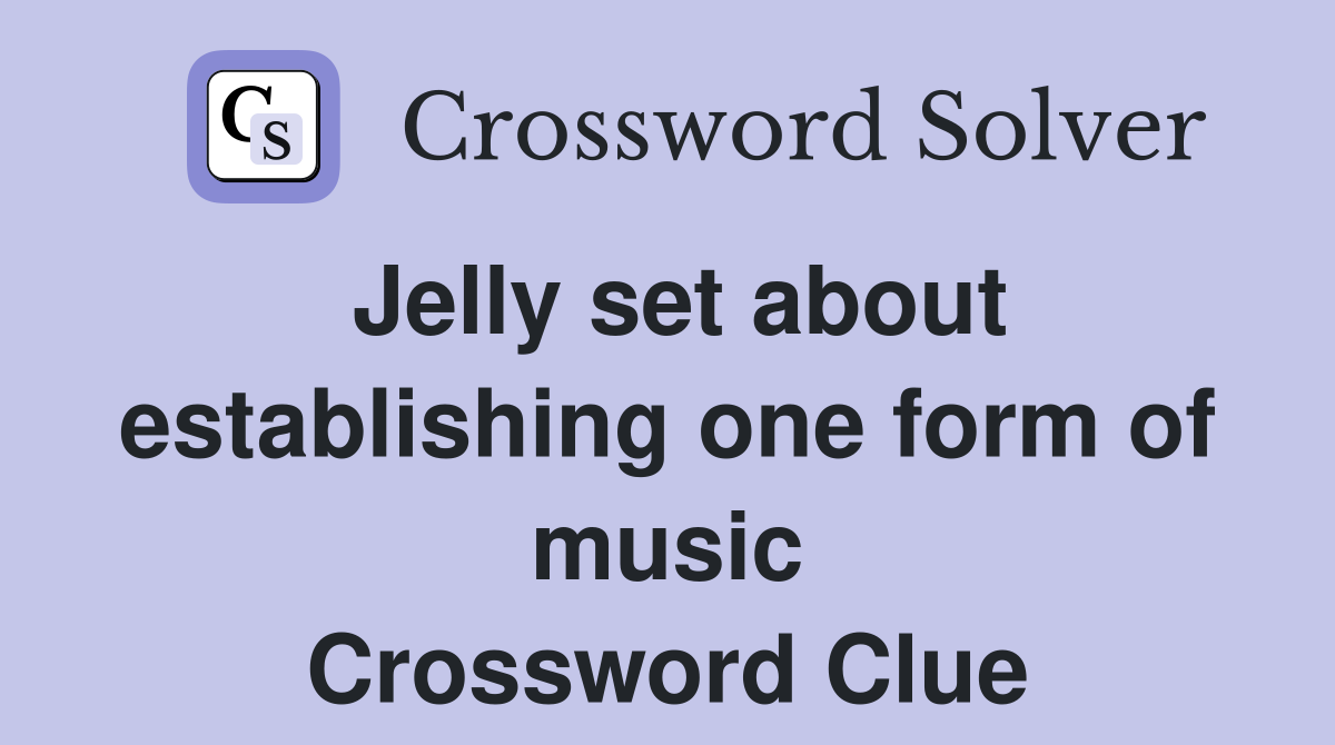 Jelly set about establishing one form of music Crossword Clue