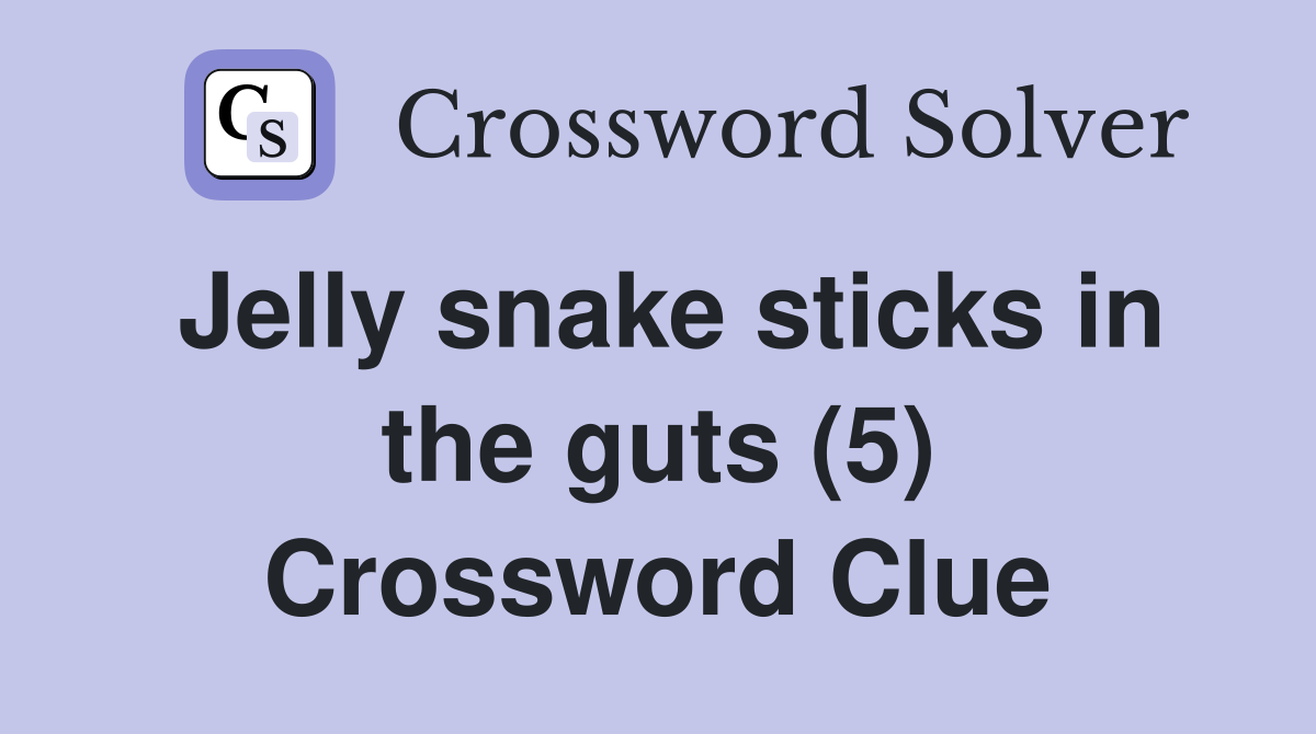 Jelly snake sticks in the guts (5) Crossword Clue