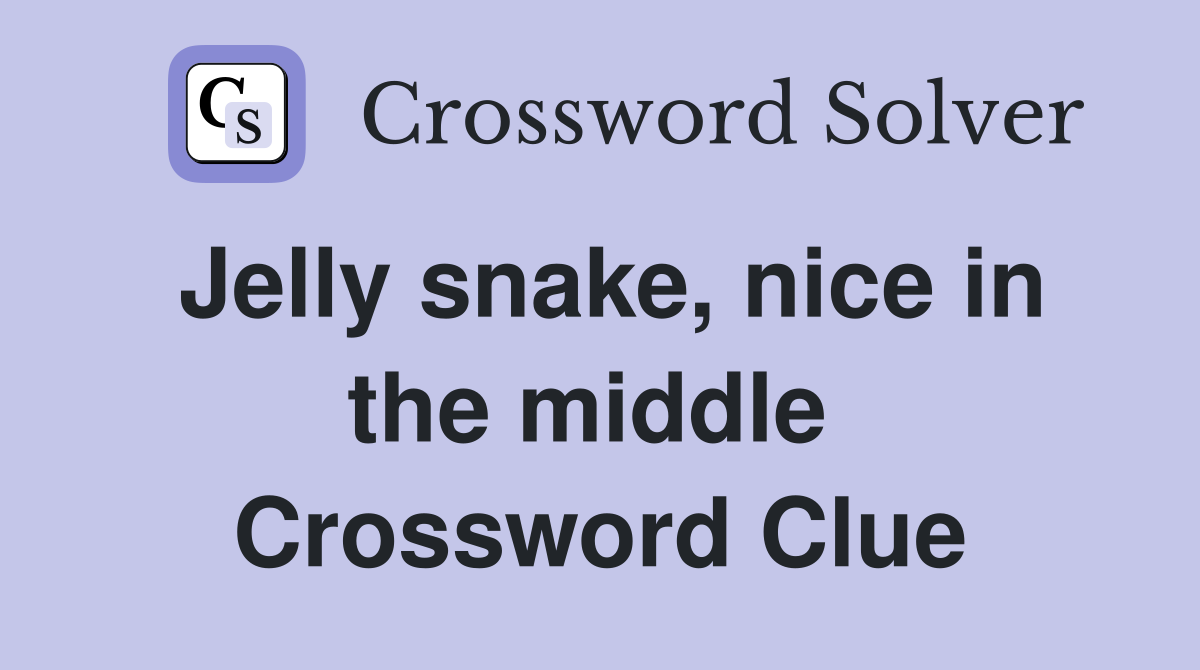 Jelly snake, nice in the middle  Crossword Clue
