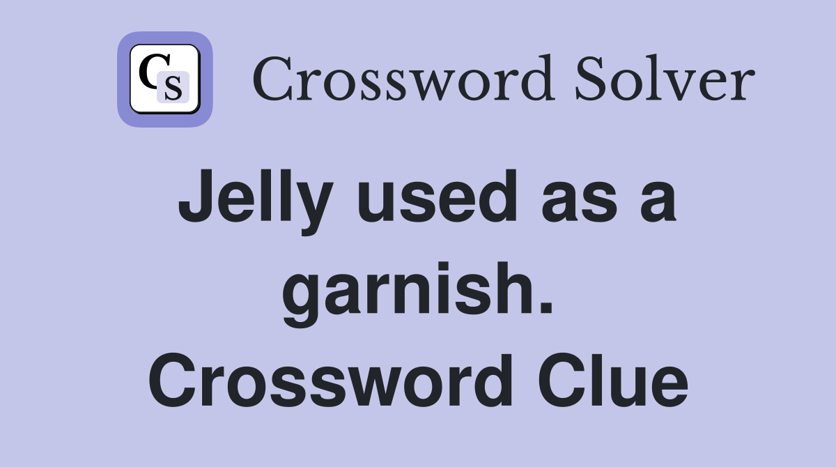 Jelly used as a garnish. Crossword Clue