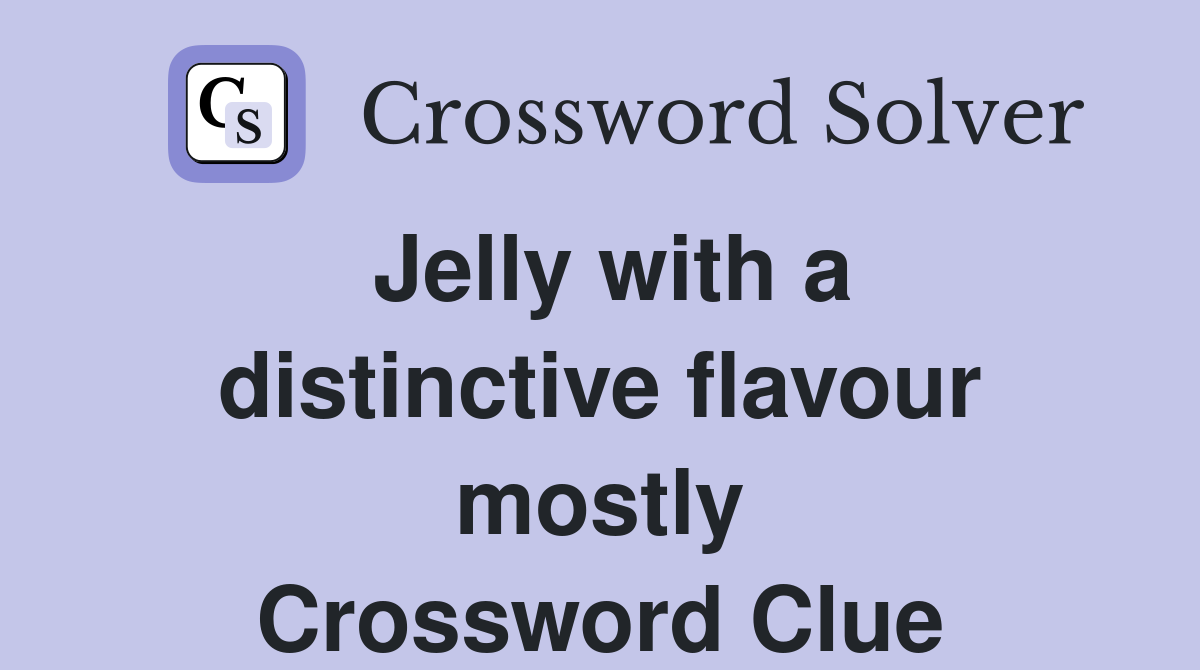Jelly with a distinctive flavour mostly Crossword Clue