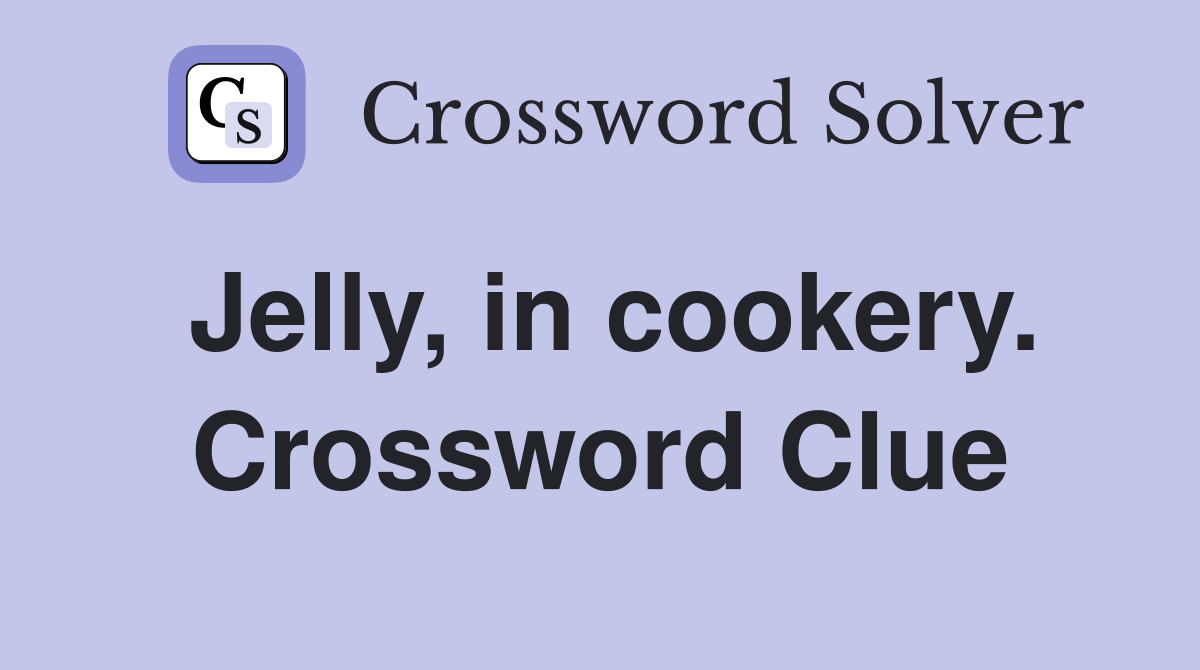 Jelly, in cookery. Crossword Clue