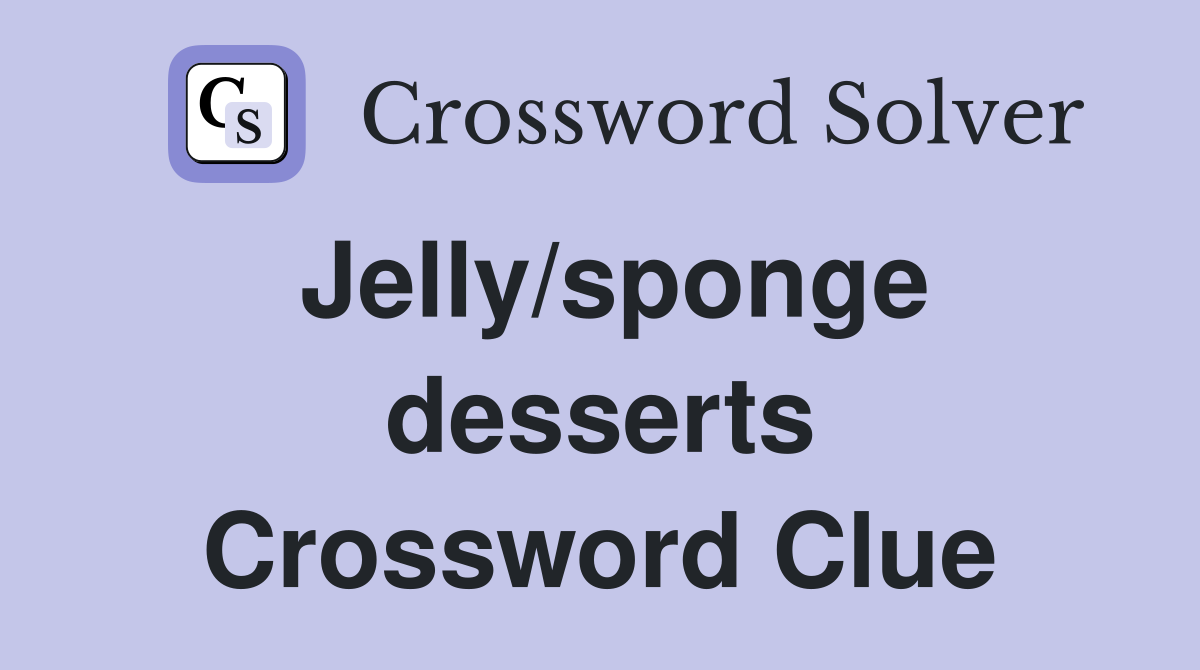 Jelly/sponge desserts Crossword Clue