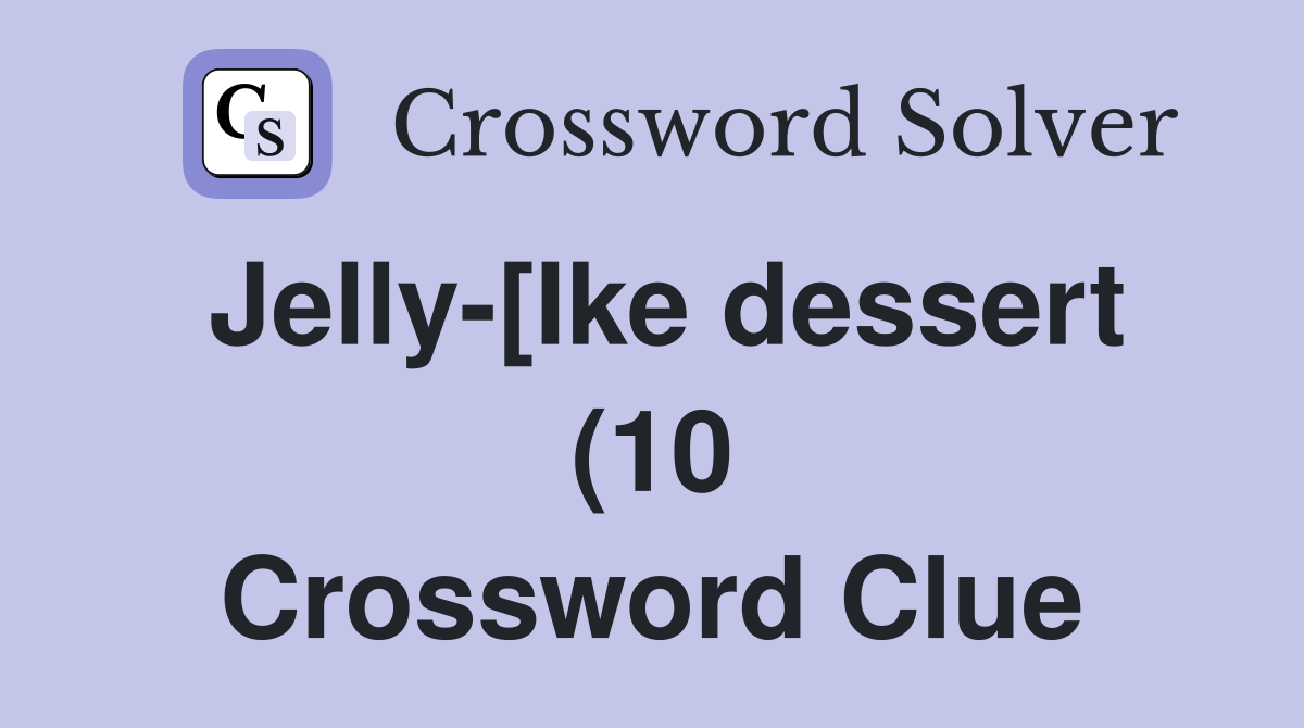 Jelly-[Ike dessert (10 Crossword Clue