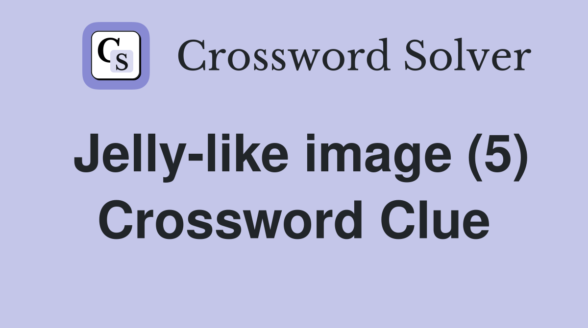 Jelly-like image (5) Crossword Clue
