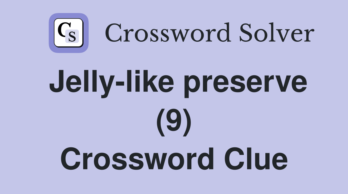 Jelly-like preserve (9) Crossword Clue