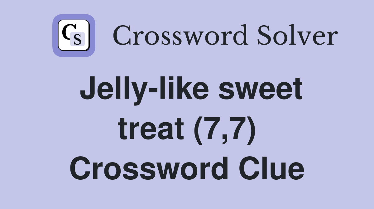 Jelly-like sweet treat (7,7) Crossword Clue