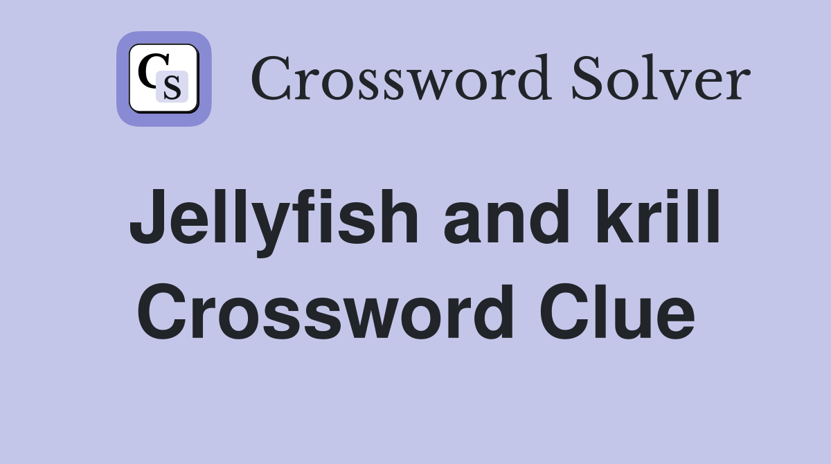 Jellyfish and krill Crossword Clue