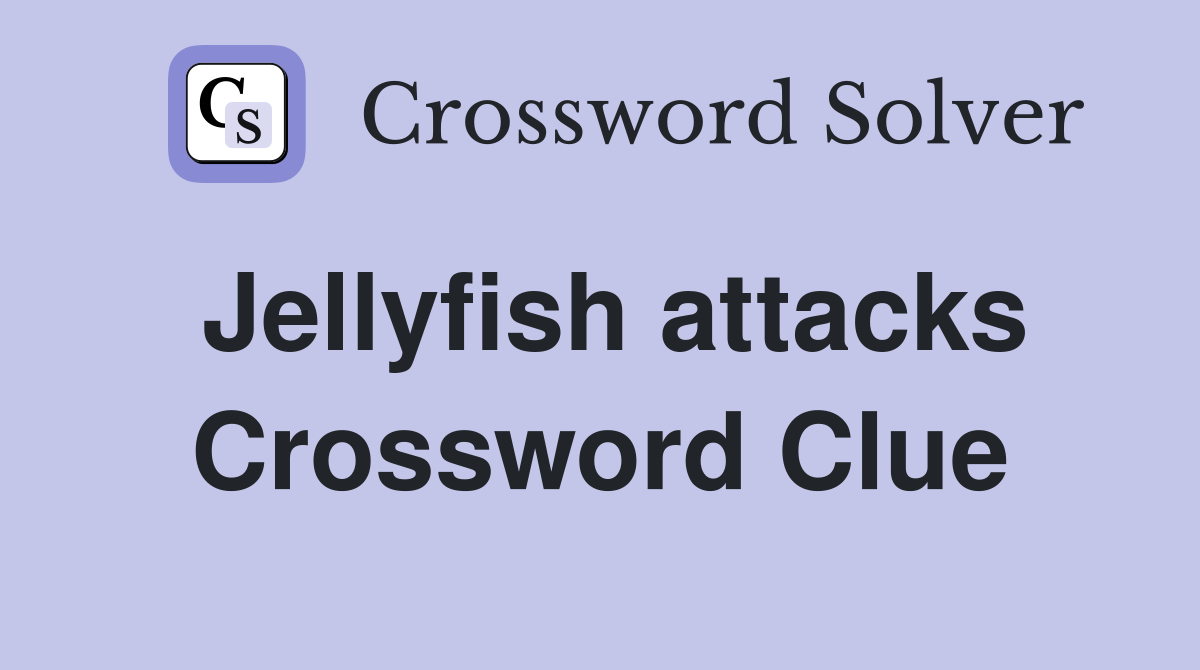 Jellyfish attacks Crossword Clue