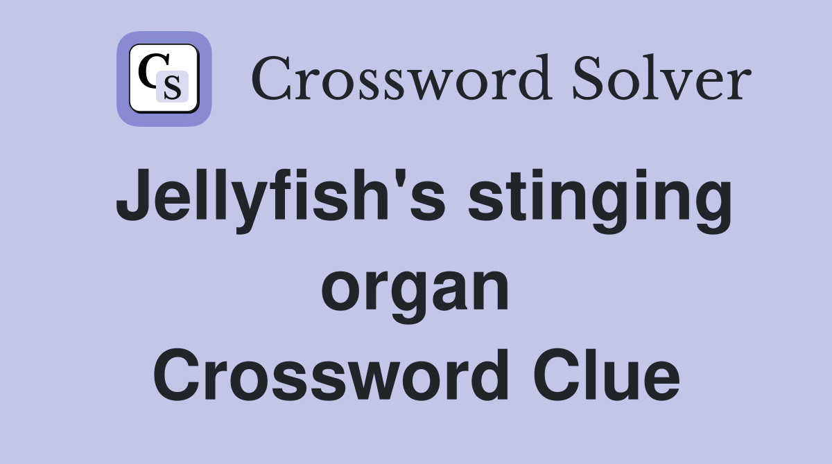Jellyfish's stinging organ Crossword Clue