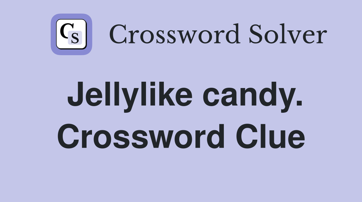 Jellylike candy. Crossword Clue