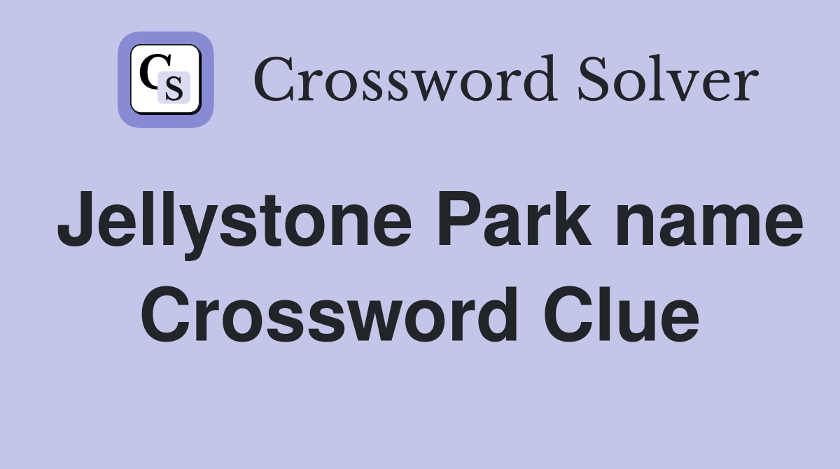 Jellystone Park name Crossword Clue