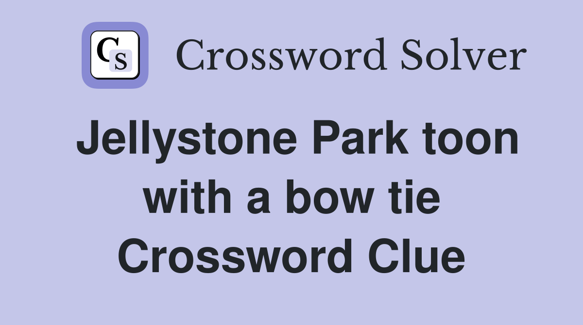 Jellystone Park toon with a bow tie Crossword Clue