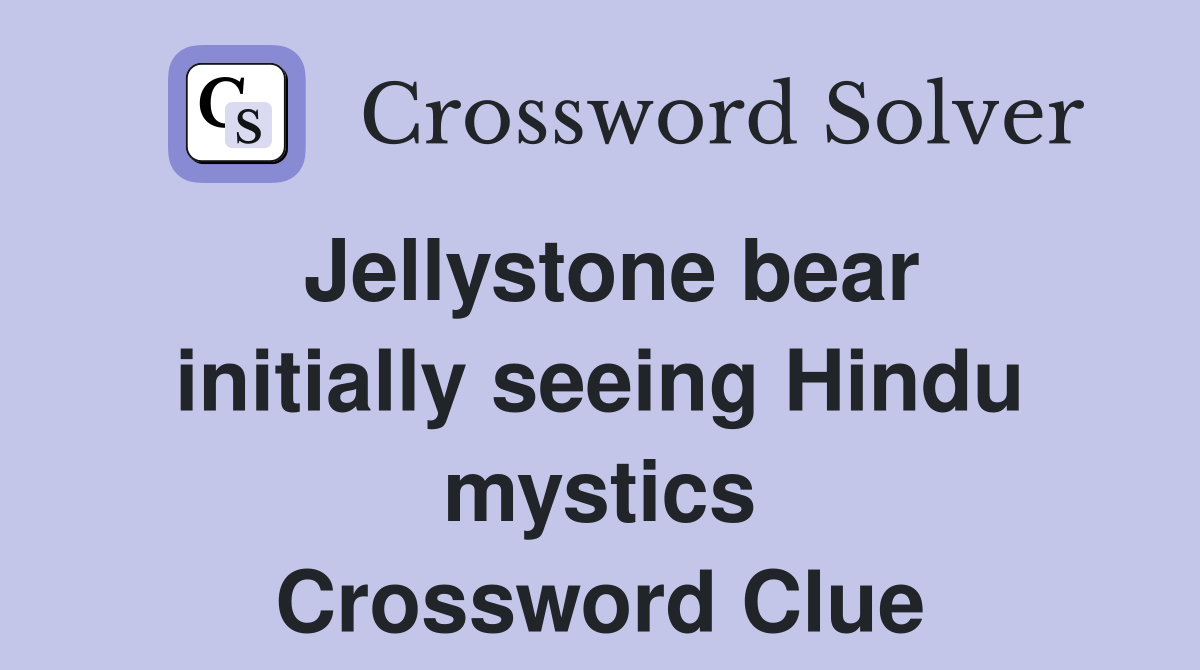Jellystone bear initially seeing Hindu mystics Crossword Clue
