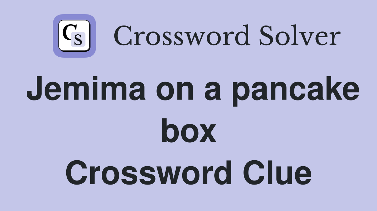 Jemima on a pancake box Crossword Clue