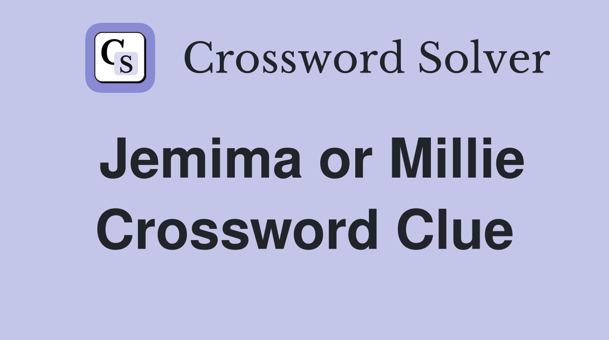 Jemima or Millie Crossword Clue