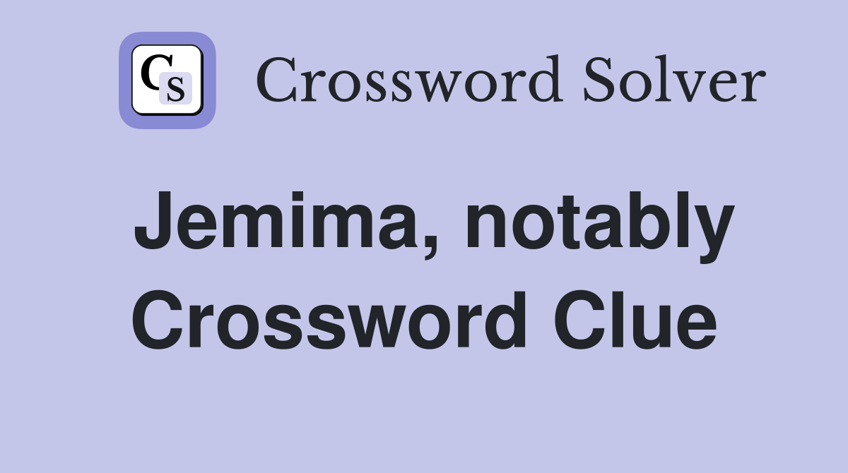 Jemima, notably Crossword Clue