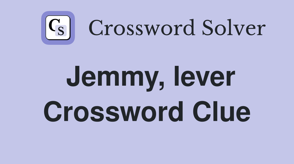 Jemmy, lever Crossword Clue