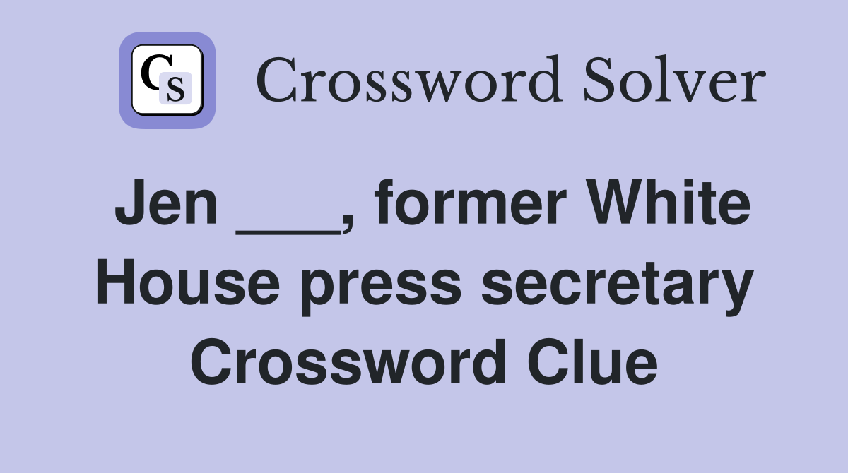 Jen ___, former White House press secretary Crossword Clue