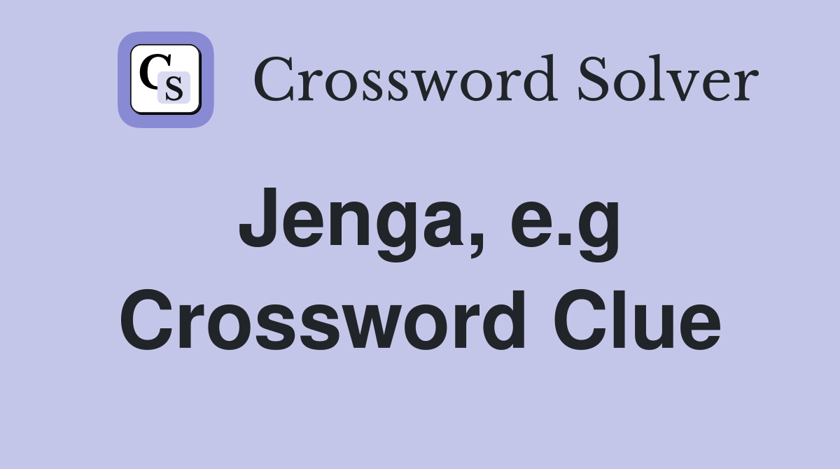 Jenga, e.g Crossword Clue