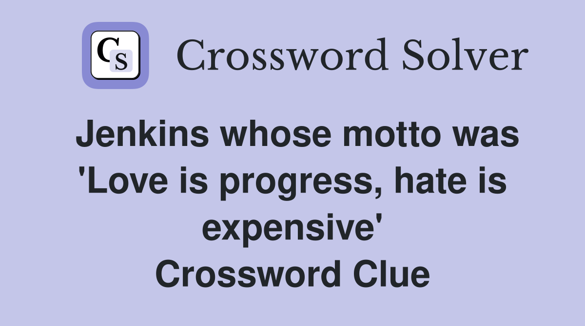 Jenkins whose motto was 'Love is progress, hate is expensive' Crossword Clue