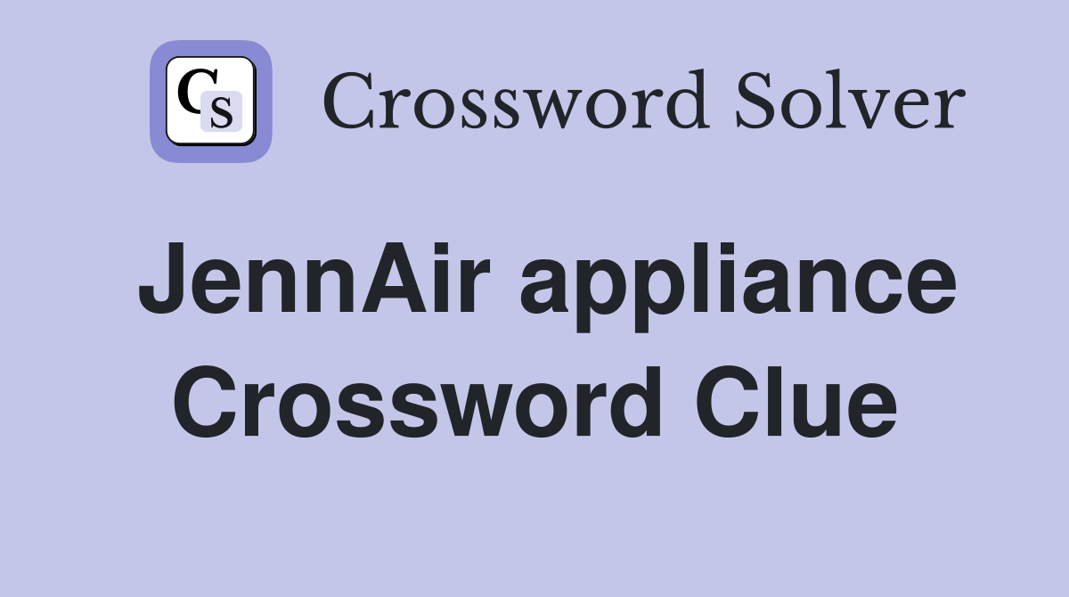 JennAir appliance Crossword Clue
