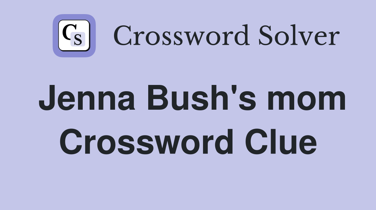 Jenna Bush's mom Crossword Clue