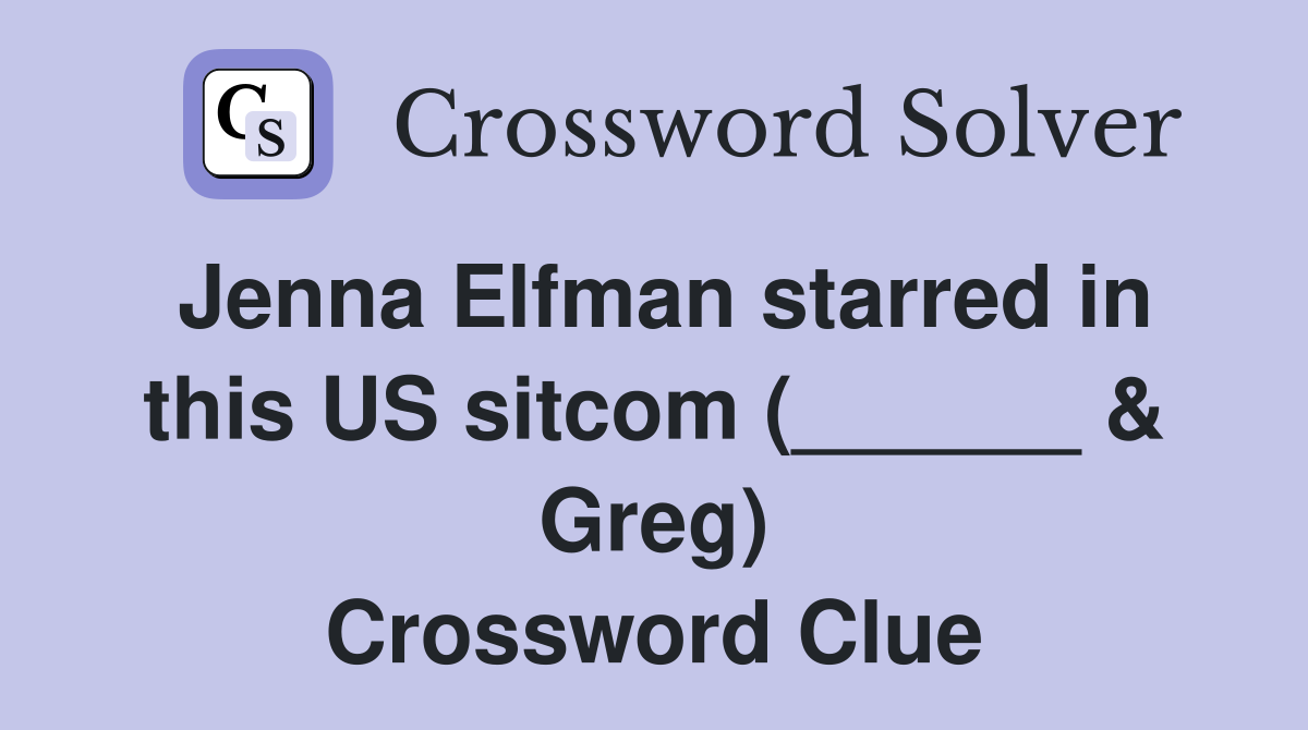 Jenna Elfman starred in this US sitcom (______ & Greg) Crossword Clue