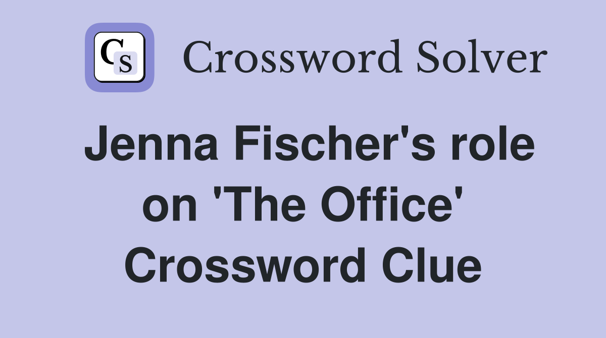 Jenna Fischer's role on 'The Office' Crossword Clue