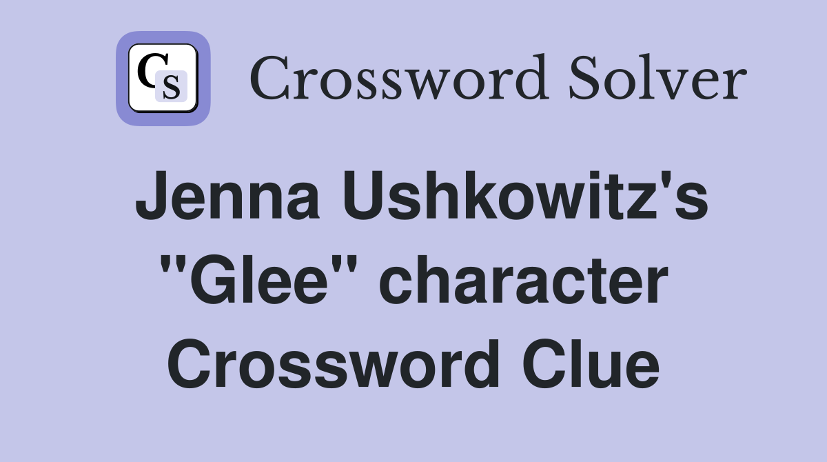 Jenna Ushkowitz's "Glee" character Crossword Clue
