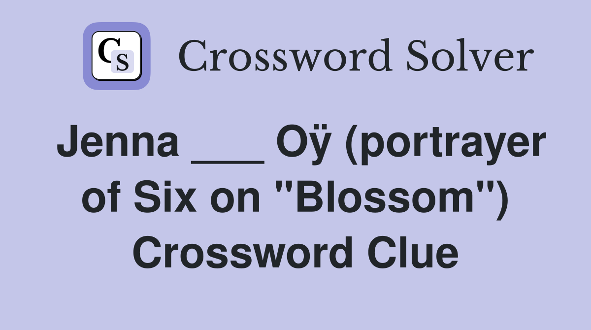Jenna ___ Oÿ (portrayer of Six on "Blossom") Crossword Clue