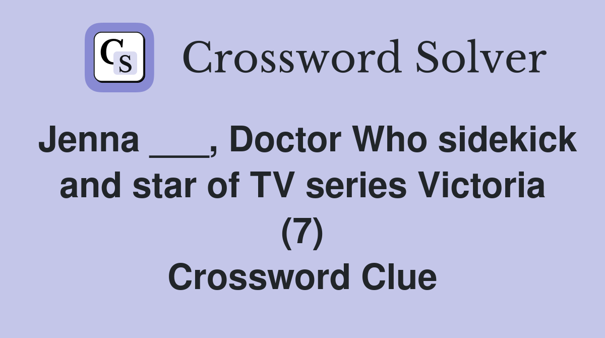 Jenna ___, Doctor Who sidekick and star of TV series Victoria (7) Crossword Clue