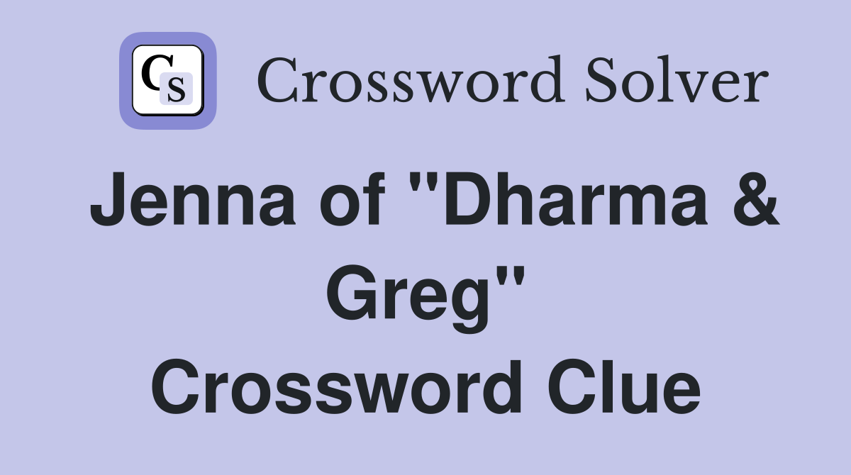 Jenna of "Dharma & Greg" Crossword Clue