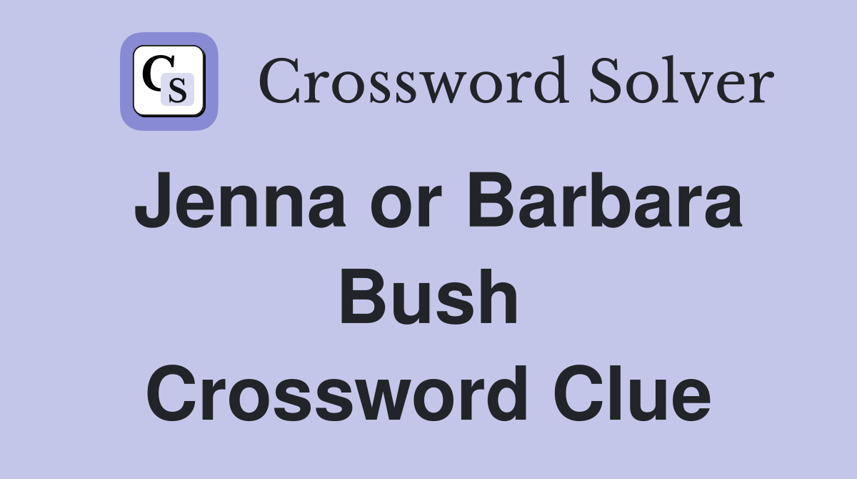 Jenna or Barbara Bush Crossword Clue