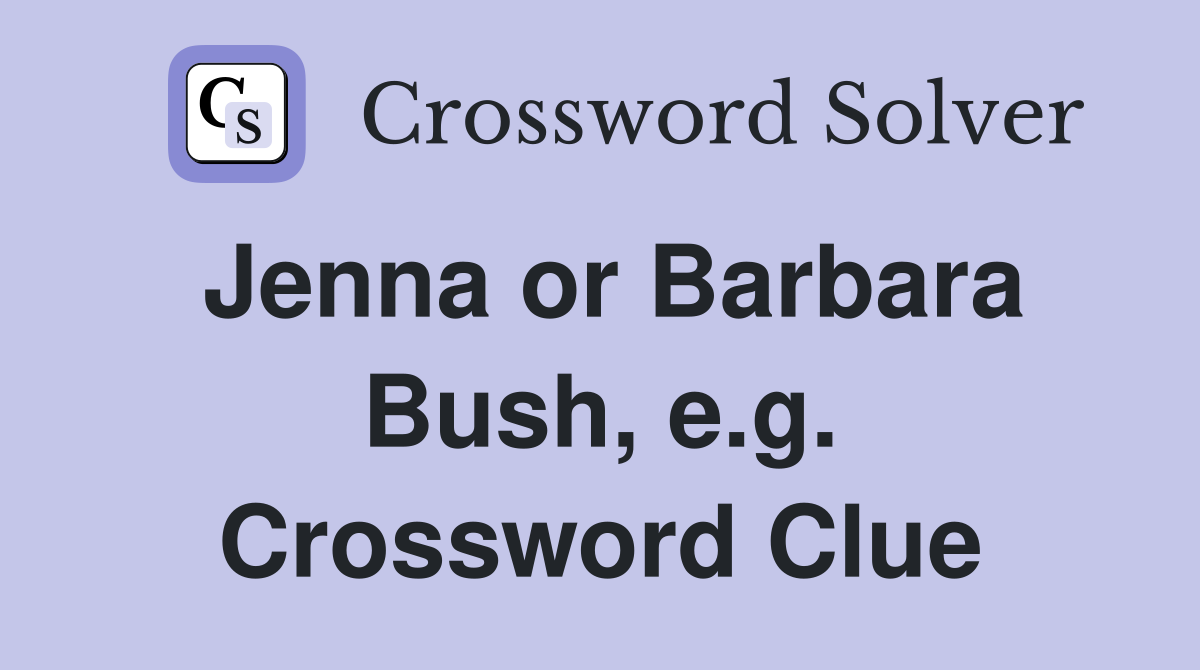 Jenna or Barbara Bush, e.g. Crossword Clue