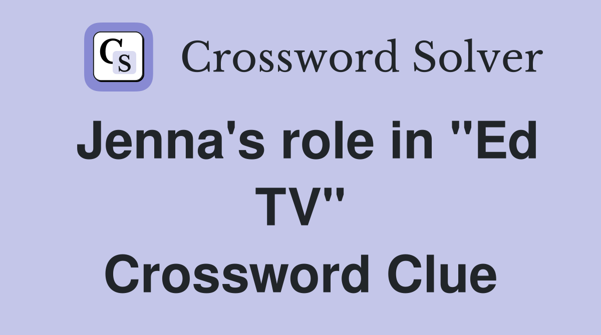 Jenna's role in "Ed TV" Crossword Clue