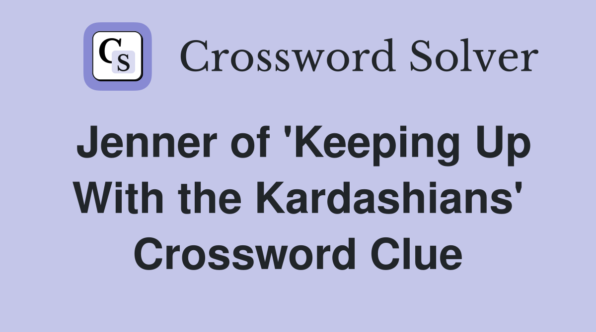 Jenner of 'Keeping Up With the Kardashians' Crossword Clue