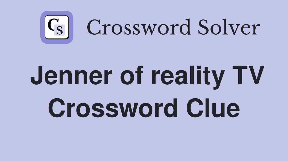 Jenner of reality TV Crossword Clue