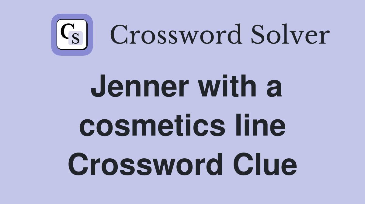 Jenner with a cosmetics line Crossword Clue