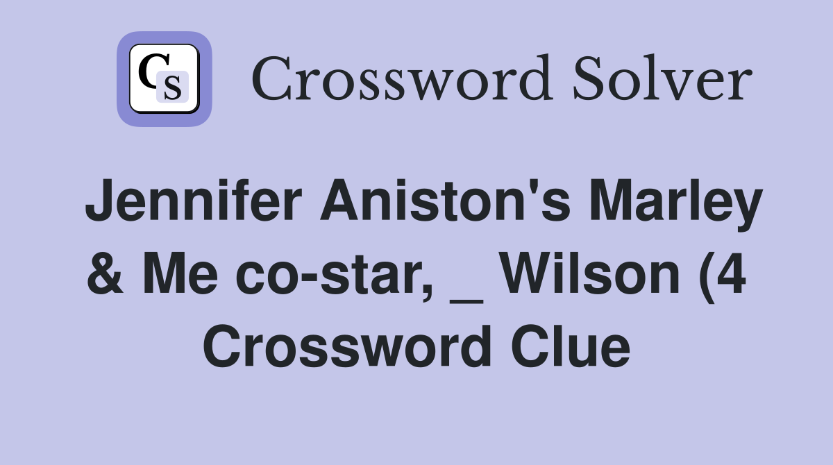 Jennifer Aniston #39 s Marley Me co star Wilson (4) Crossword Clue Jennifer Aniston #39 s Marley Me co star Wilson (4) Crossword Clue