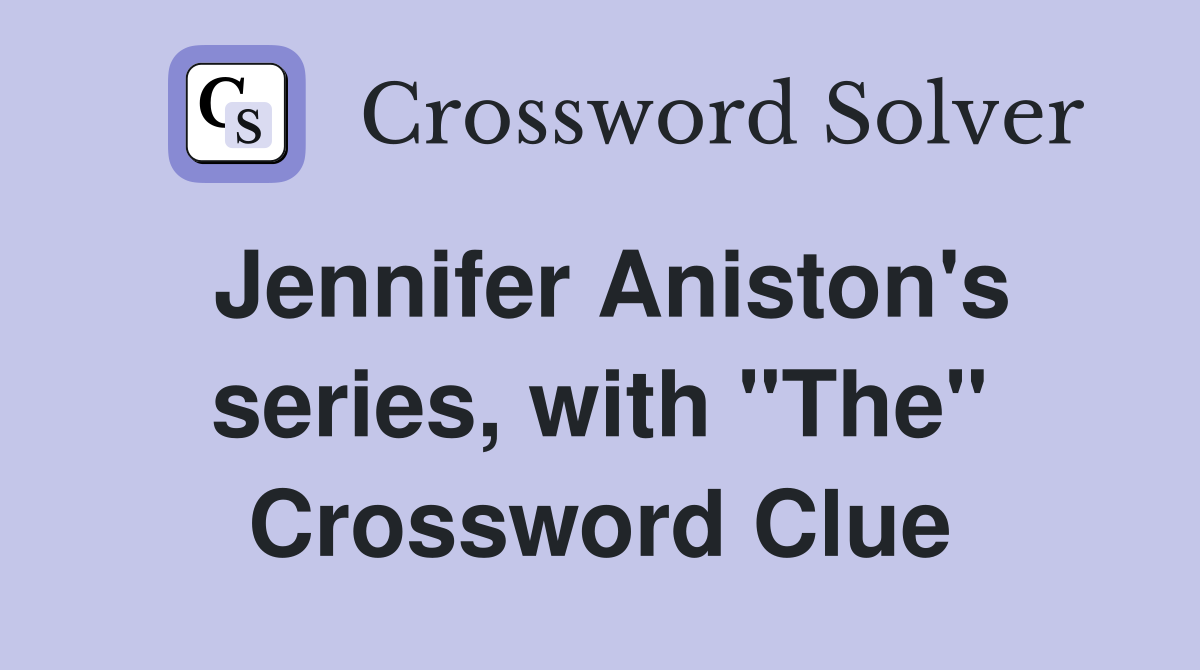 Jennifer Aniston's series, with "The" Crossword Clue