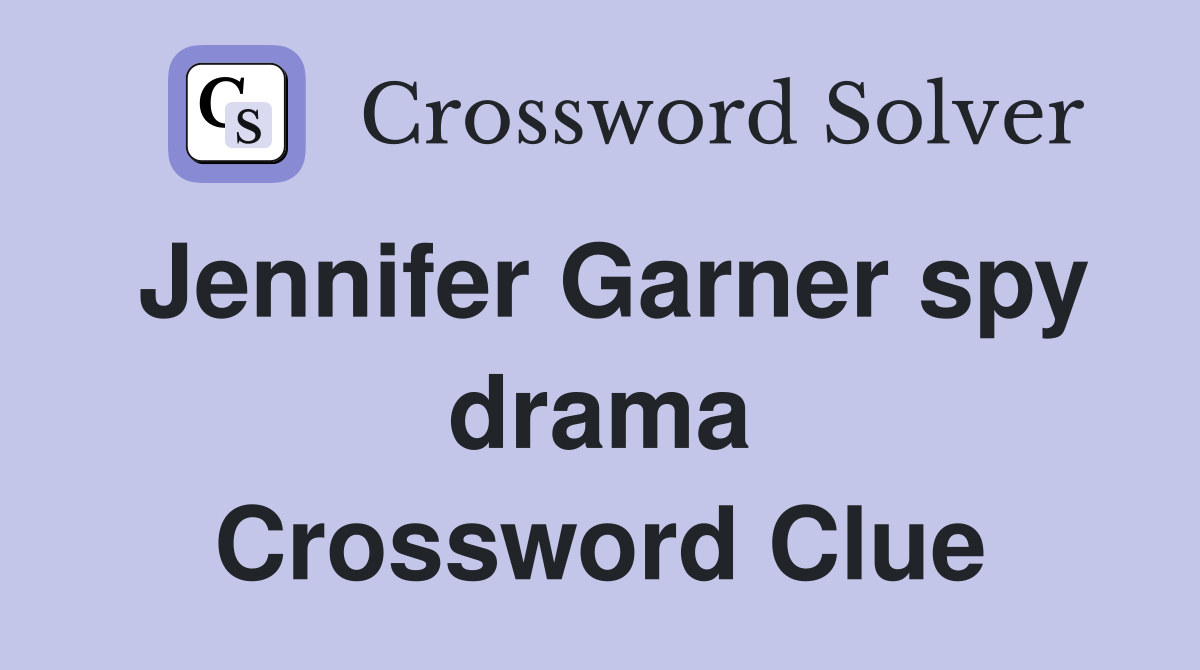 Jennifer Garner spy drama Crossword Clue