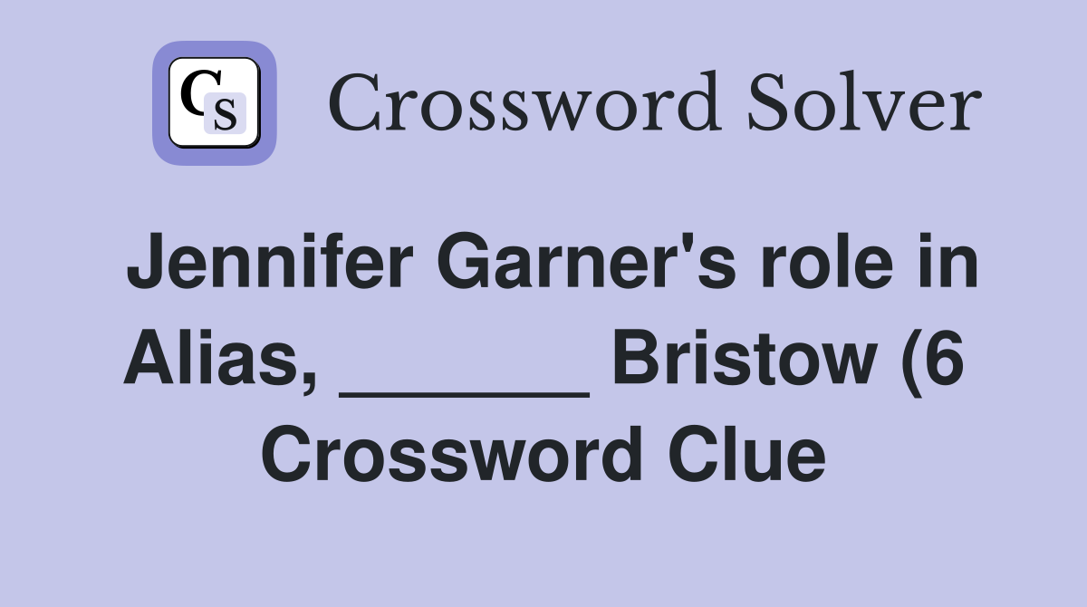 Jennifer Garner #39 s role in Alias Bristow (6) Crossword Clue Jennifer Garner #39 s role in Alias Bristow (6) Crossword Clue